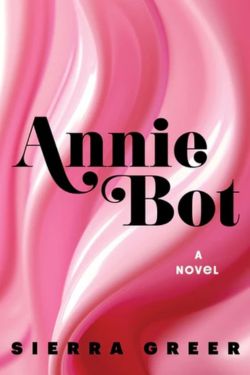 book cover Annie Bot by Sierra Greer