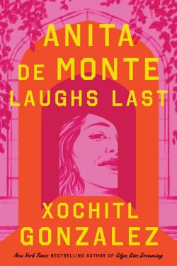 Book Cover Anita de Monte Laughs Last by Xochitl Gonzalez