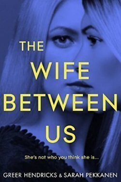 book cover The Wife Between Us by Greer Hendricks and Sarah Pekkanen