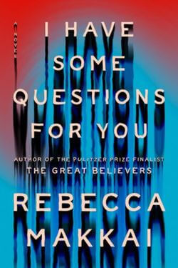 book cover I Have Some Questions for You by Rebecca Makkai